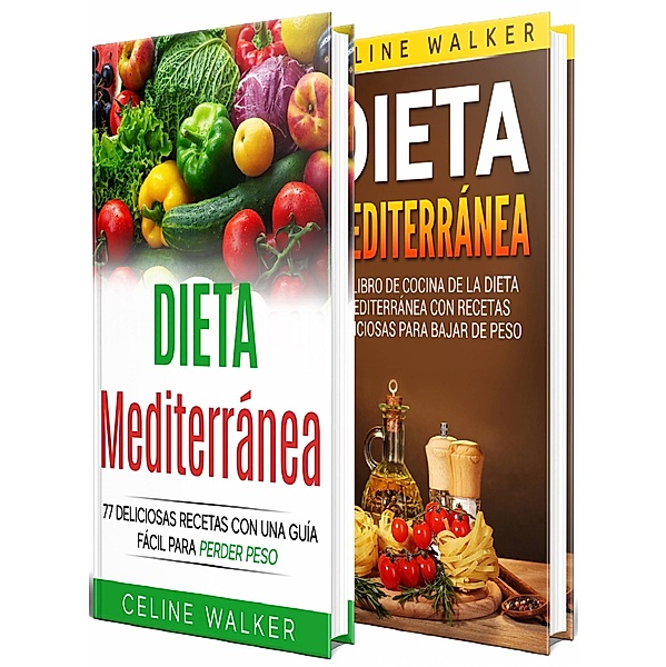 Dieta Mediterranea: 77 deliciosas recetas con una guia facil para perder peso, Celine Walker