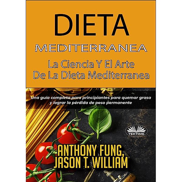 Dieta Mediterránea - La Ciencia Y El Arte De La Dieta Mediterránea, Anthony Fung, Jason T. William