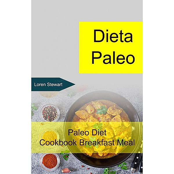 Dieta Paleo: Paleo Diet Cookbook Breakfast Meal, Loren Stewart