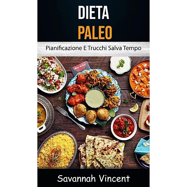 Dieta Paleo - Pianificazione E Trucchi Salva Tempo, Savannah Vincent