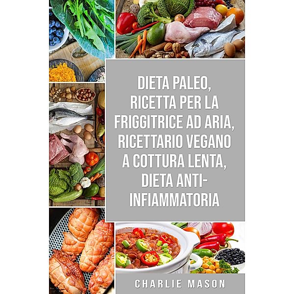 Dieta Paleo, Ricetta Per La Friggitrice Ad Aria, Ricettario Vegano a Cottura Lenta, Dieta Anti-infiammatoria, Charlie Mason