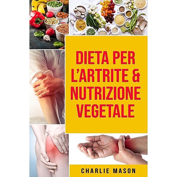 Dieta per l'Artrite & Nutrizione Vegetale, Charlie Mason