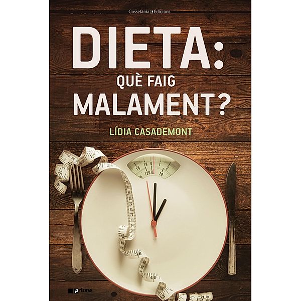 Dieta: què faig malament?, Lídia Casademont