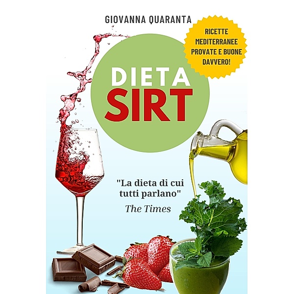 Dieta Sirt: l'originale dieta, spiegata bene, per perdere peso, restare in forma a lungo e vivere una vita sana., Giovanna Quaranta