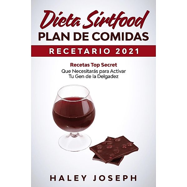 Dieta Sirtfood Plan de comidas Recetario 2021 Recetas Top Secret que necesitarás para activar tu gen de la delgadez, Haley Joseph