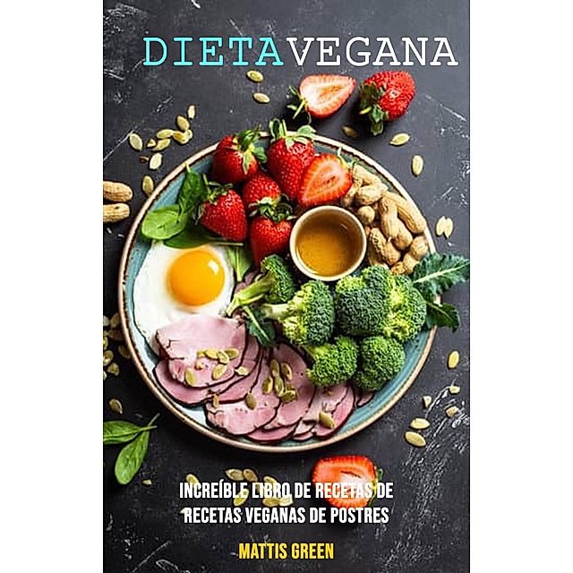 Dieta Vegana : Increíble Libro De Recetas De Recetas Veganas De Postres  eBook v. Mattis Green | Weltbild