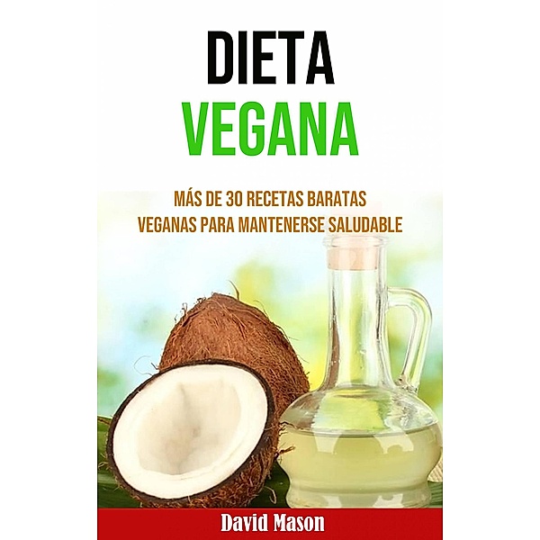 Dieta Vegana: Más De 30 Recetas Baratas Veganas Para Mantenerse Saludable, David Mason