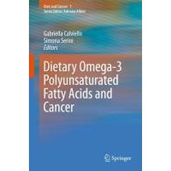 Dietary Omega-3 Polyunsaturated Fatty Acids and Cancer / Diet and Cancer Bd.1, Gabriella Calviello, Simona Serini