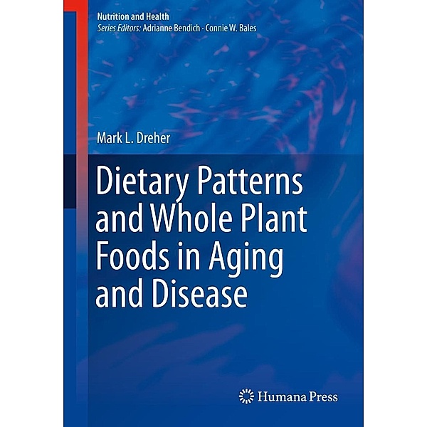 Dietary Patterns and Whole Plant Foods in Aging and Disease / Nutrition and Health, Mark L. Dreher