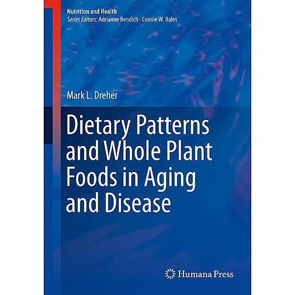 Dietary Patterns and Whole Plant Foods in Aging and Disease, Mark L. Dreher