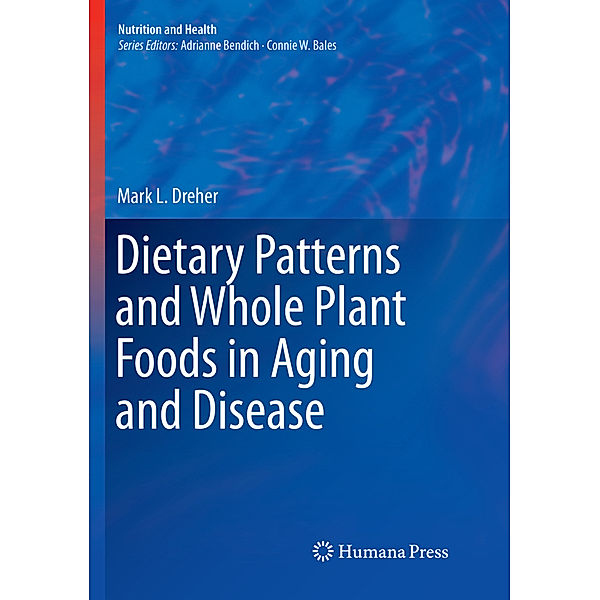 Dietary Patterns and Whole Plant Foods in Aging and Disease, Mark L. Dreher