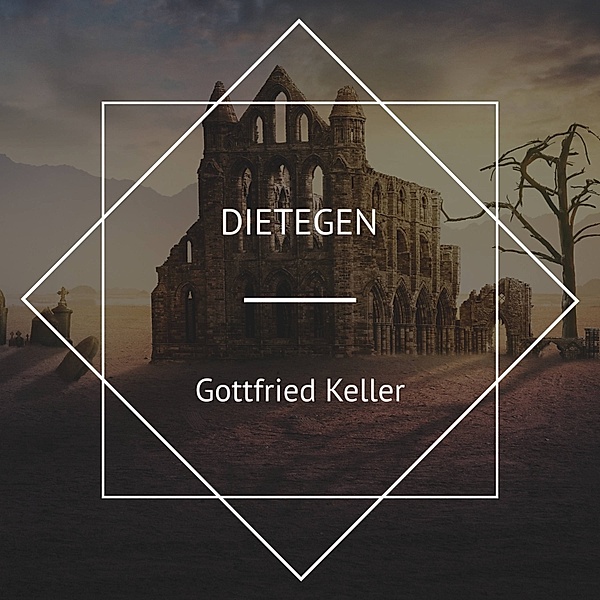 Dietegen, Gottfried Keller