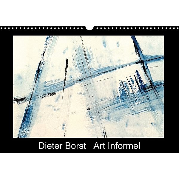 Dieter Borst Art Informel - Informelle Malerei (Wandkalender 2018 DIN A3 quer), Dieter Borst