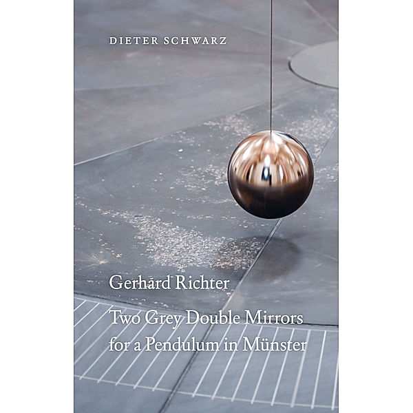 Dieter Schwarz: Gerhard Richter. Two Grey Double Mirrors for a Pendulum in Münster, Dieter Schwarz