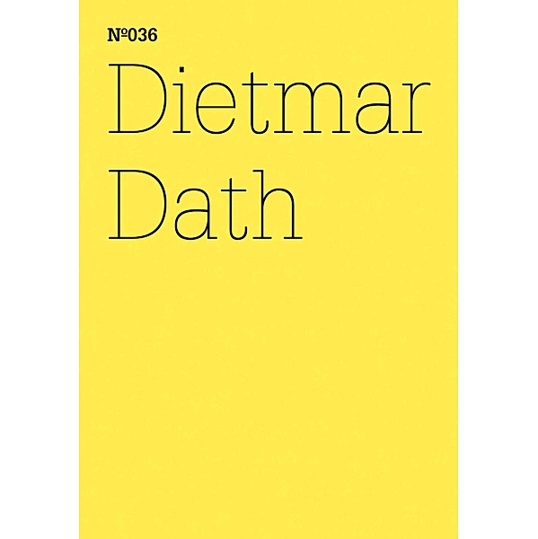 Dietmar Dath / Documenta 13: 100 Notizen - 100 Gedanken Bd.036, Dietmar Dath