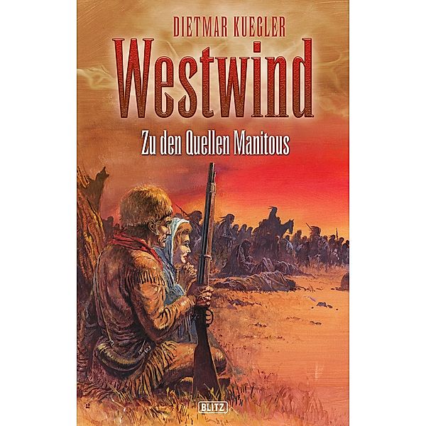 Dietmar Kueglers Westwind 02: Zu den Quellen Manitous / Dietmar Kueglers Westwind Bd.2, Dietmar Kuegler