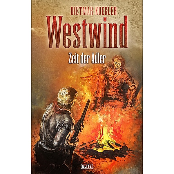 Dietmar Kueglers Westwind 07: Zeit der Adler / Dietmar Kueglers Westwind Bd.7, Dietmar Kuegler