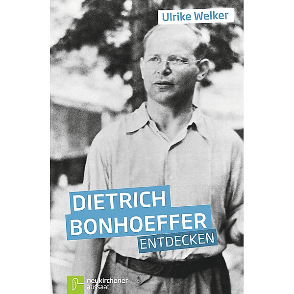 Dietrich Bonhoeffer entdecken, Ulrike Welker