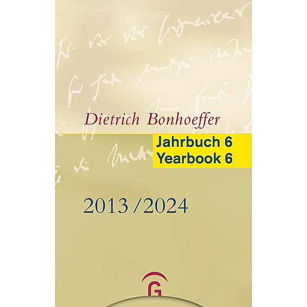 Dietrich Bonhoeffer Jahrbuch 6 / Dietrich Bonhoeffer Yearbook 6 - 2013/2024