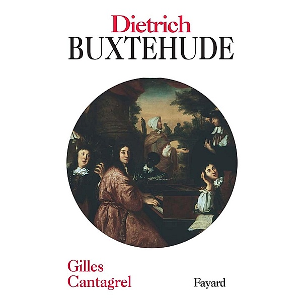 Dietrich Buxtehude / Musique, Gilles Cantagrel