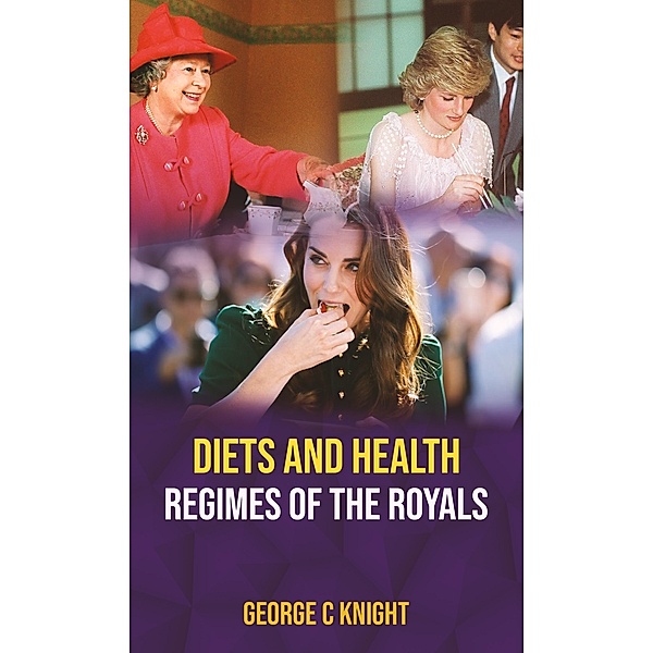 Diets And Health Regimes Of The Royals, George C K Night