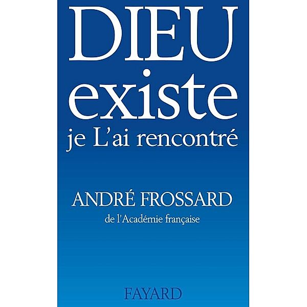 Dieu existe, je L'ai rencontré / Religieux, André Frossard