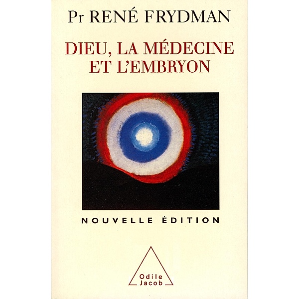 Dieu, la Medecine et l'Embryon, Frydman Rene Frydman