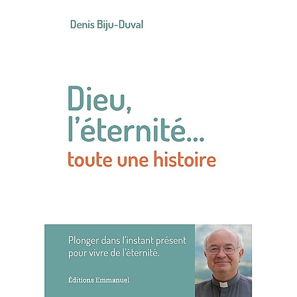 Dieu, l'éternité.... toute une histoire, Denis Biju-Duval