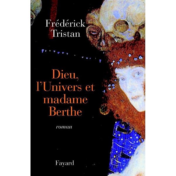 Dieu, l'Univers et madame Berthe / Littérature Française, Frédérick Tristan