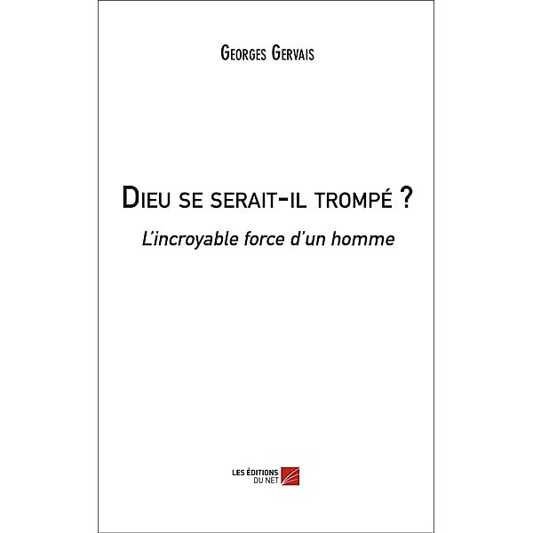 Dieu se serait-il trompe ? / Les Editions du Net, Gervais Georges Gervais