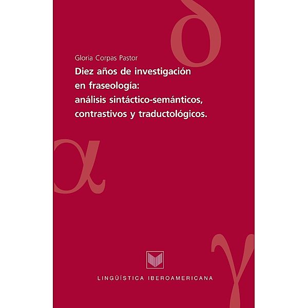 Diez años de investigaciones en fraseología: análisis sintáctico-semánticos, contrastivos y traductológicos / Lingüística Iberoamericana Bd.20, Gloria Corpas Pastor