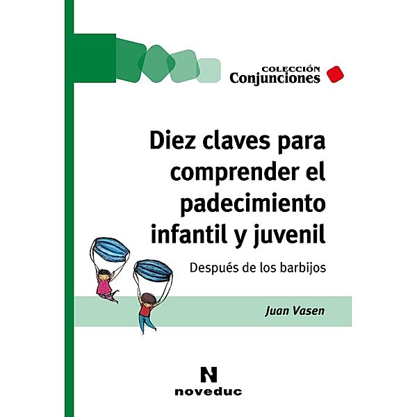 Diez claves para comprender el padecimiento infantil y juvenil / Conjunciones Bd.73, Juan Vasen