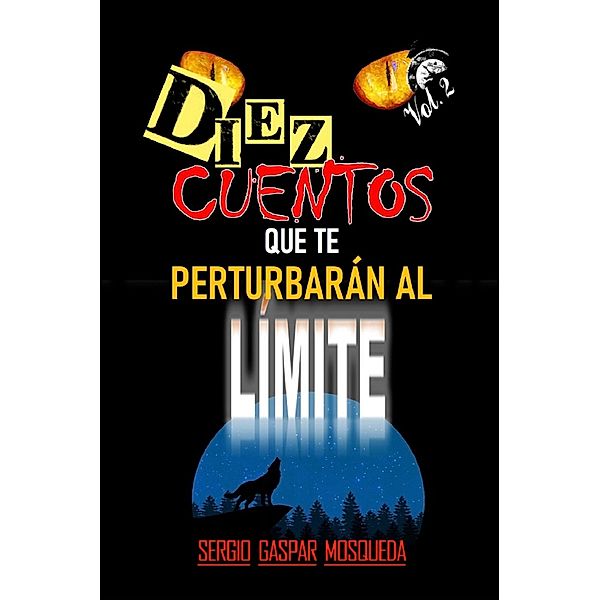 Diez Cuentos Que Te Perturbarán Al Límite Volumen 2, Sergio Gaspar Mosqueda