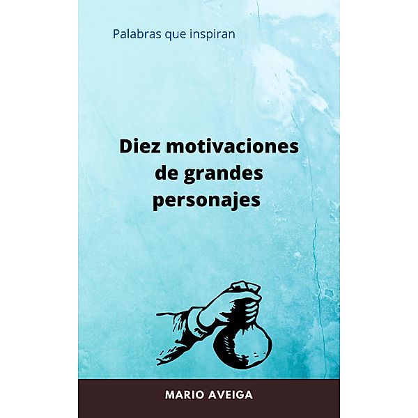 Diez motivaciones de grandes personajes, Mario Aveiga