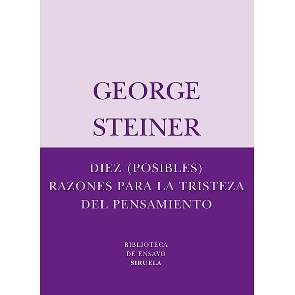 Diez (posibles) razones para la tristeza del pensamiento / Biblioteca de Ensayo / Serie menor Bd.38, George Steiner