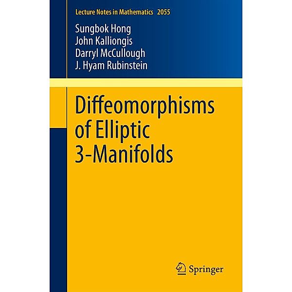 Diffeomorphisms of Elliptic 3-Manifolds / Lecture Notes in Mathematics Bd.2055, Sungbok Hong, John Kalliongis, Darryl McCullough, J. Hyam Rubinstein