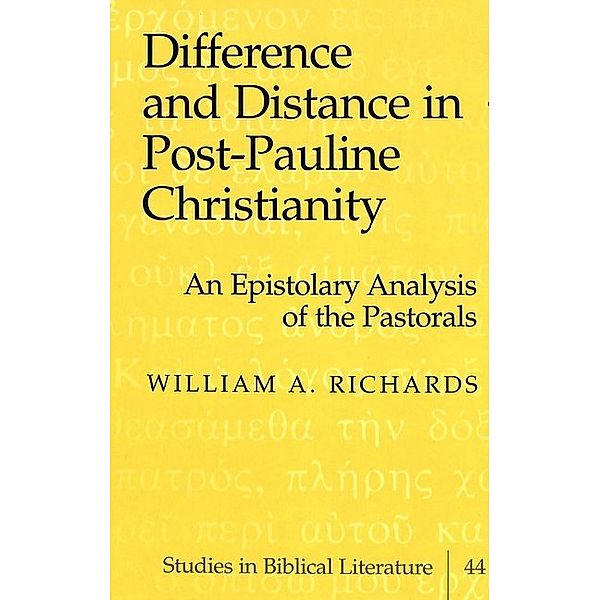 Difference and Distance in Post-Pauline Christianity, William A. Richards
