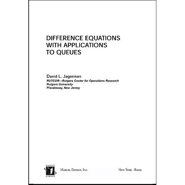 Difference Equations with Applications to Queues, David L. Jagerman
