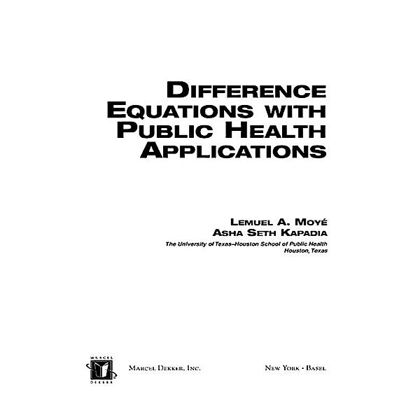Difference Equations with Public Health Applications, Lemuel A. Moyé, Asha Seth Kapadia