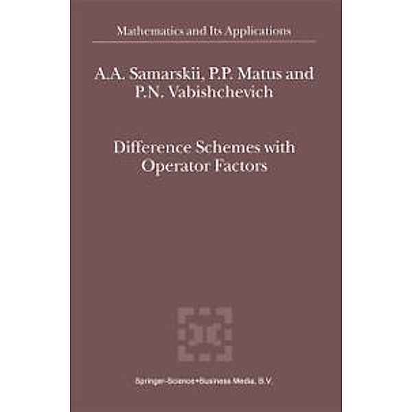 Difference Schemes with Operator Factors / Mathematics and Its Applications Bd.546, A. A. Samarskii, P. P. Matus, P. N. Vabishchevich