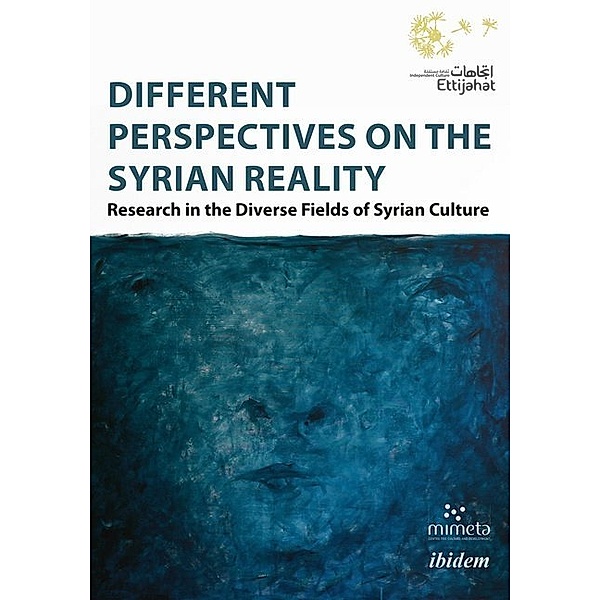 Different Perspectives on the Syrian Reality - Research in the Diverse Fields of Syrian Culture, Dima Shehadeh, Ettijahat - Ind Culture, Hassan Abbas, Lauren Eilidh Pyott