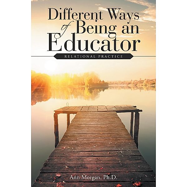 Different Ways of Being an Educator, Ann Morgan Ph. D.