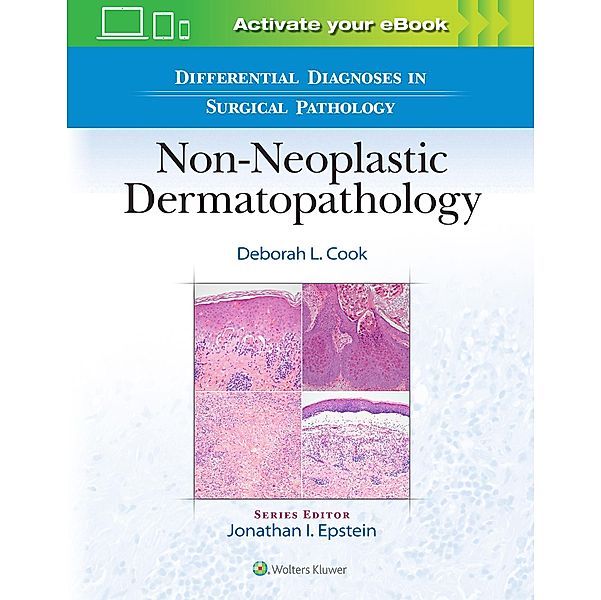 Differential Diagnoses in Surgical Pathology: Non-Neoplastic Dermatopathology, Deborah L. Cook