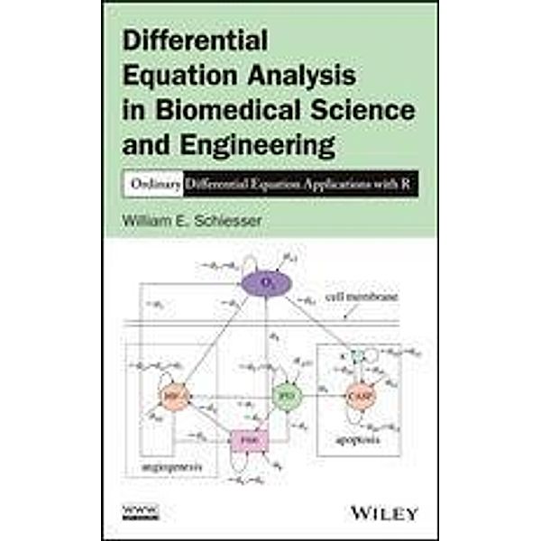 Differential Equation Analysis in Biomedical Science and Engineering, William E. Schiesser