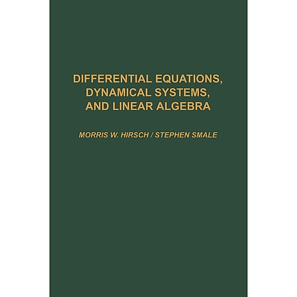 Differential Equations, Dynamical Systems, and Linear Algebra, Morris W. Hirsch, Stephen Smale, Robert L. Devaney