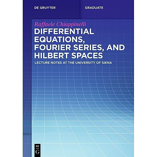 Differential Equations, Fourier Series, and Hilbert Spaces / De Gruyter Textbook, Raffaele Chiappinelli