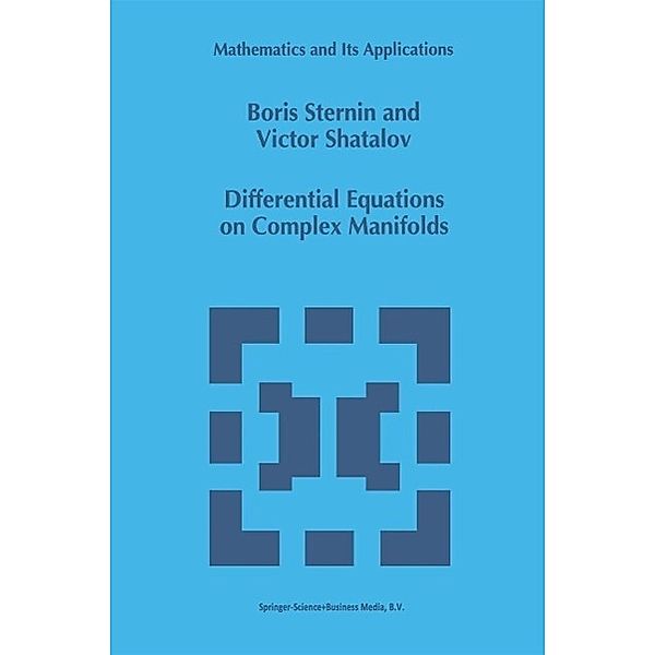 Differential Equations on Complex Manifolds / Mathematics and Its Applications Bd.276, Boris Sternin, Victor Shatalov