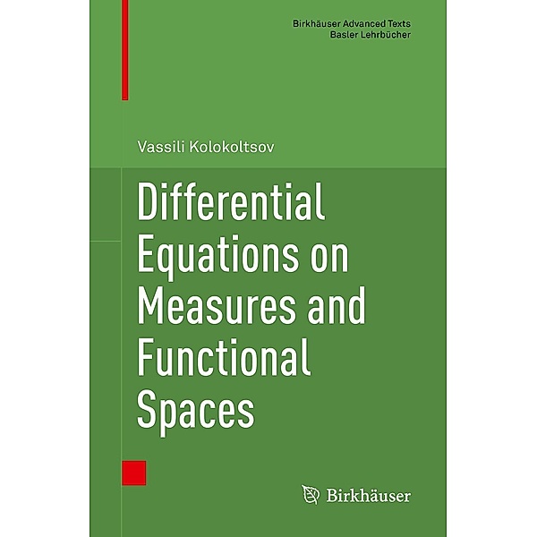 Differential Equations on Measures and Functional Spaces / Birkhäuser Advanced Texts Basler Lehrbücher, Vassili Kolokoltsov