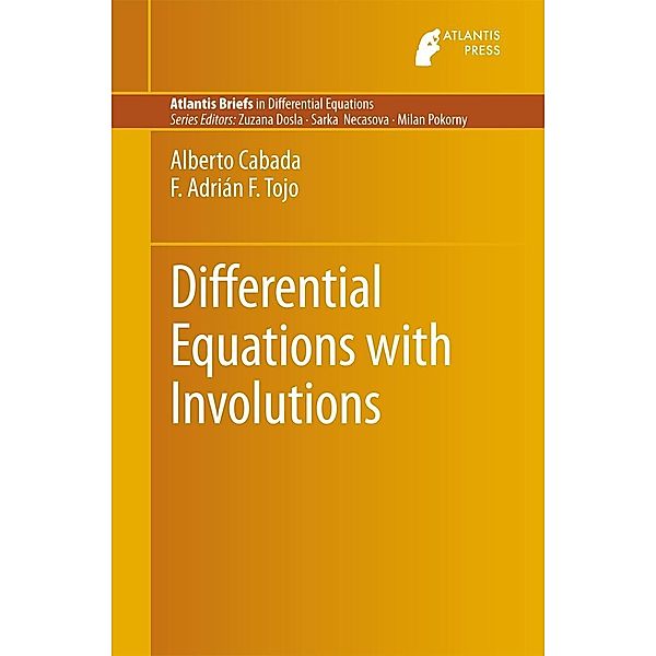 Differential Equations with Involutions / Atlantis Briefs in Differential Equations, Alberto Cabada, F. Adrián F. Tojo