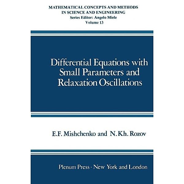 Differential Equations with Small Parameters and Relaxation Oscillations / Mathematical Concepts and Methods in Science and Engineering Bd.13, E. Mishchenko